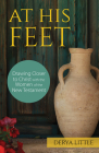At His Feet: Drawing Closer to Christ with the Women of the New Testament By Derya Little Cover Image