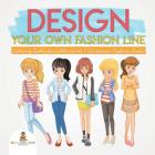 Design Your Own Fashion Line: Coloring Books for Little Girls Children's Fashion Books Cover Image