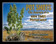 Pot Shots The Journey of a HIGH TIMES Photographer Cover Image
