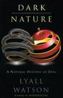 Dark Nature: A Natural History of Evil By Lyall Watson Cover Image