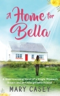 A Home for Bella: A Heartwarming Novel of a Single Woman's Dream and an Unforgettable Friend Cover Image