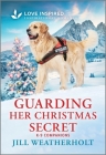 Guarding Her Christmas Secret: An Uplifting Inspirational Romance By Jill Weatherholt Cover Image