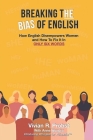 Breaking The Bias of English: How English Disempowers Women and How to Fix It In Six Words By Vivian Probst Cover Image