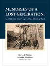 Memories of a Lost Generation: German War Letters, 1939 - 1945 By Steve Nicklas, Wilhelm Gehlen (Translator), Mary Stroka (Editor) Cover Image