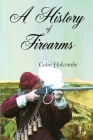 A History of Firearms By Colin Holcombe Cover Image