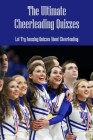 The Ultimate Cheerleading Quizzes: Let Try Amazing Quizzes About Cheerleading Cover Image
