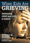 When Kids Are Grieving: Addressing Grief and Loss in School By Donna M. Burns Cover Image