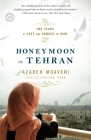 Honeymoon in Tehran: Two Years of Love and Danger in Iran By Azadeh Moaveni Cover Image