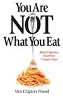 You Are NOT What You Eat: Better Digestive Health In 7 Simple Steps By Van Clayton Powel Cover Image