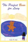 The Perfect Bear for Lucy By Angela R. Cook Cover Image