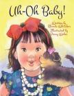Uh-Oh Baby! By Rhonda Whitaker, Penny Weber (Illustrator) Cover Image