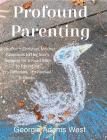 Profound Parenting: A Southern Christian Mother Answers Her Son's Request for a Road Map to Parenting It's Different. It's Radical. It Wor By Georgia Adams West, Caroline Kimbrough Moody (Artist) Cover Image