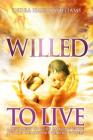 Willed to Live: A Testament of God's Amazing Grace and His Miraculous Healing Powers By Dedra Harris Williams Cover Image