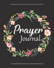 Prayer Journal: A Christian Notebook for Prayers and Gratitude - Wonderful Gifts for Praise and Worship (Religious Journals to Write i Cover Image