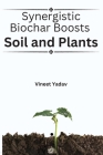 Synergistic Biochar Boosts Soil and Plants Cover Image