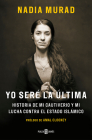 Yo seré la última:Historia de mi cautiverio y mi lucha contra el Estado Islámico / The Last Girl: My Story of Captivity, and My Fight Against the Islamic Sta: Historia de mi cautiverio y mi lucha contra el Estado Islámico By Nadia Murad, Amal Clooney Cover Image