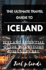 The Ultimate Travel Guide to Iceland: Iceland Summer Essential Guide to Customs and Cultures By Joel P. Bondi Cover Image