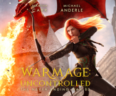 Warmage: Uncontrolled By Martha Carr, Michael Anderle, Renee Dorian (Read by) Cover Image