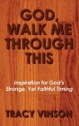 God, Walk Me Through This: Inspiration for God's Strange Yet Faithful Timing By Tracy Vinson Cover Image