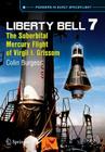Liberty Bell 7: The Suborbital Mercury Flight of Virgil I. Grissom By Colin Burgess Cover Image