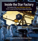 Inside the Star Factory: The Creation of the James Webb Space Telescope, NASAs Largest and Most Powerful Space Observatory By Chris Gunn, Christopher Wanjek Cover Image