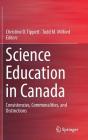 Science Education in Canada: Consistencies, Commonalities, and Distinctions By Christine D. Tippett (Editor), Todd M. Milford (Editor) Cover Image