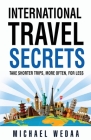International Travel Secrets: Take Shorter Trips, More Often, for Less Cover Image