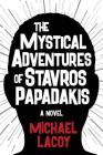 The Mystical Adventures of Stavros Papadakis By Michael Lacoy Cover Image