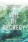 Veil of Secrecy: A Grandfather's Story of Ultimate Betrayal Cover Image