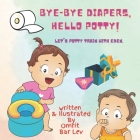 Bye-Bye Diapers, Hello potty!: A rhyming book for toddlers who are ready for potty training. By Omrit Bar Lev Cover Image