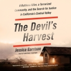 The Devil's Harvest: A Ruthless Killer, a Terrorized Community, and the Search for Justice in California's Central Valley By Jessica Garrison Cover Image
