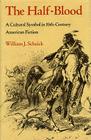 The Half-Blood: A Cultural Symbol in Nineteenth-Century American Fiction By William J. Scheick Cover Image