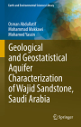 Geological and Geostatistical Aquifer Characterization of Wajid Sandstone, Saudi Arabia By Osman Abdullatif, Mohammad Makkawi, Mohamed Yassin Cover Image