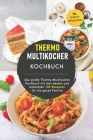 Thermo Multikocher Kochbuch: Das große Thermo-Multikocher Kochbuch mit den besten und leckersten 105 Rezepten für die ganze Familie Cover Image