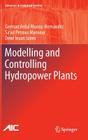Modelling and Controlling Hydropower Plants (Advances in Industrial Control) By German Ardul Munoz-Hernandez, Sa'ad Petrous Mansoor, Dewi Ieuan Jones Cover Image
