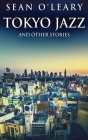 Tokyo Jazz And Other Stories By Sean O'Leary Cover Image