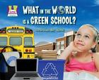 What in the World Is a Green School? (Going Green) Cover Image