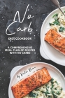 No Carb Diet Cookbook: A Comprehensive Meal Plan of Recipes with No Carbs By Heston Brown Cover Image