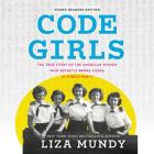 Code Girls, Young Readers Edition Lib/E: The True Story of the American Women Who Secretly Broke Codes in World War II By Liza Mundy, Christine Lakin (Read by) Cover Image