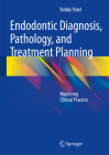 Endodontic Diagnosis, Pathology, and Treatment Planning: Mastering Clinical Practice Cover Image