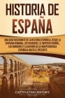Historia de España: Una guía fascinante de la historia española, desde la Hispania romana, los visigodos, el Imperio español, los Borbones By Captivating History Cover Image