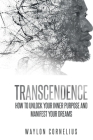 Transcendence: How to Unlock Your Inner Purpose and Manifest Your Dreams - September 22, 2023 Cover Image