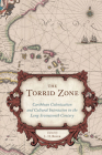 The Torrid Zone: Caribbean Colonization and Cultural Interaction in the Long Seventeenth Century (Carolina Lowcountry and the Atlantic World) By L. H. Roper (Editor) Cover Image