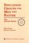 Education Groups for Men Who Batter: The Duluth Model By Ellen Pence, Michael Paymar Cover Image