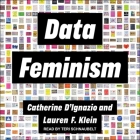 Data Feminism By Teri Schnaubelt (Read by), Catherine D'Ignazio, Lauren F. Klein Cover Image