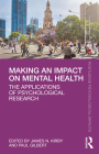 Making an Impact on Mental Health: The Applications of Psychological Research By James N. Kirby (Editor), Paul Gilbert (Editor) Cover Image