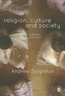 Religion, Culture and Society: A Global Approach By Andrew Singleton Cover Image