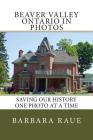 Beaver Valley Ontario in Photos: Saving Our History One Photo at a Time By Barbara Raue Cover Image