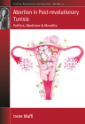 Abortion in Post-Revolutionary Tunisia: Politics, Medicine and Morality (Fertility #46) Cover Image