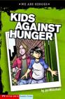 Kids Against Hunger (We Are Heroes) By Jon Mikkelsen, Nathan Lueth (Illustrator) Cover Image